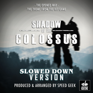 The Opened Way (From ''Shadow of the Colossus'') (Slowed Down)