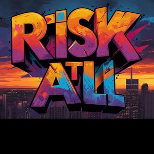 Risk it all
