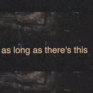 as long as there's this (feat. dadboy)