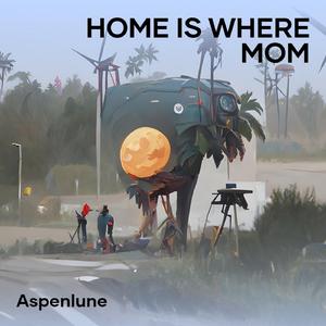 HOME IS WHERE MOM