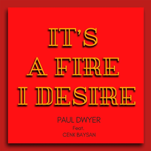 It's a Fire, I Desire (feat. Cenk Baysan)