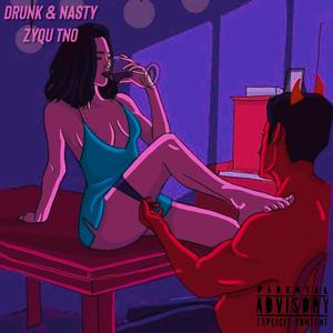 Drunk & Nasty