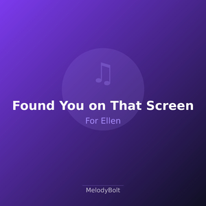 Found You on That Screen (Version 1)