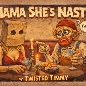 MAMA SHE'S NASTY