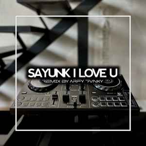 SAYUNK I LOVE U PULL (Remix)