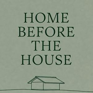 Home Before The House