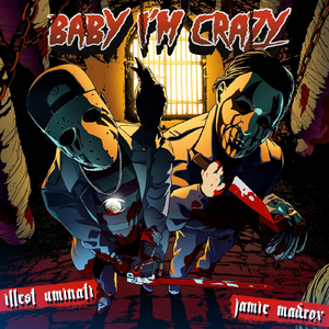 Baby I'm Crazy (feat. Jamie Madrox)
