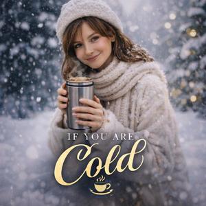 If You Are Cold