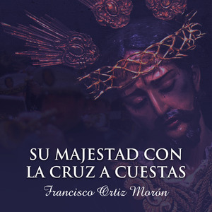 Su Majestad Con la Cruz a Cuestas