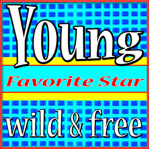 Young, Wild & Free (That's How It's Supposed to Be Living)