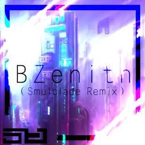 BZenith(Smulblade Remix)