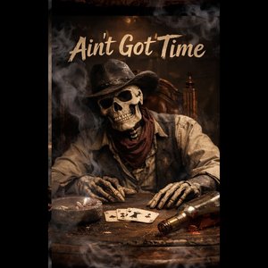 Ain't Got Time