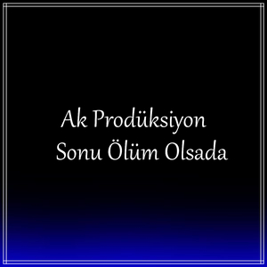 Sonu Ölüm Olsada