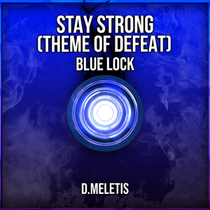 Stay Strong (Theme Of Defeat) (From 'Blue Lock')