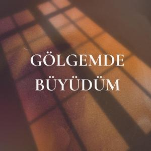 Gölgemde Büyüdüm