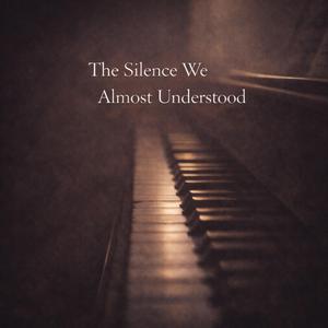The Silence We Almost Understood