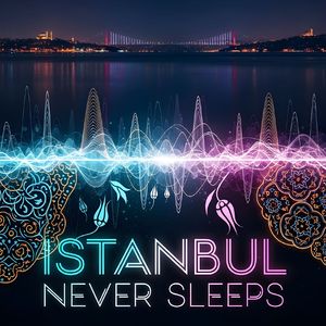Istanbul Never Sleeps