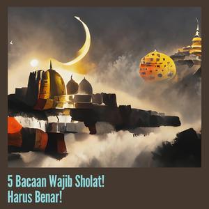 5 Bacaan Wajib Sholat! Harus Benar!