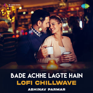 Bade Achhe Lagte Hain - Lofi Chillwave