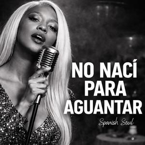 No Nací Para Aguantar