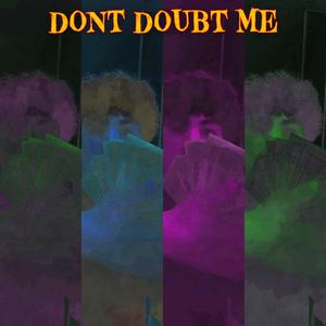 dont doubt me