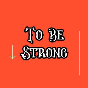 To Be Strong