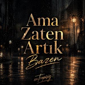 Ama zaten artık bazen