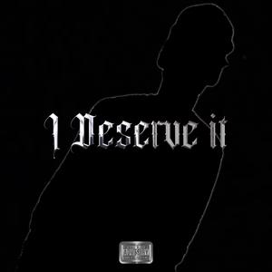 I Deserve It