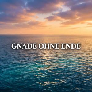 Gnade ohne Ende