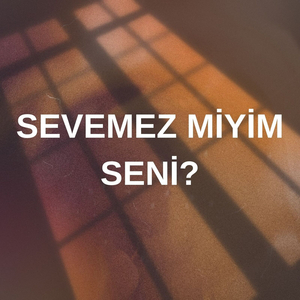 Sevemez Miyim Seni?