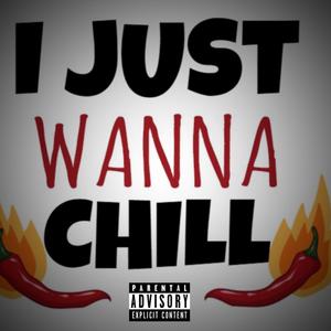 I Just Wanna Chill