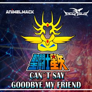 Can´t Say Goodbye My Friend (Saint Seiya) (feat. Jorge Segersbol)