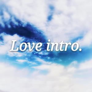 Love intro.