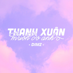 Thanh Xuân Muốn Có Anh