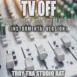 TV OFF (Originally Performed by Kendrick Lamar and Lefty Gunplay) (Instrumental Version)