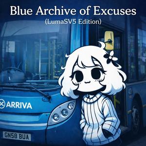 Blue Archive of Excuses (feat. Natashreo) (LumaSV5 Edition)