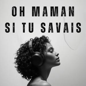 Oh Maman Si Tu Savais