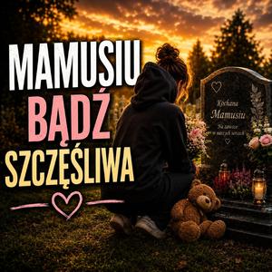 MAMUSIU BĄDŹ SZCZĘŚLIWA