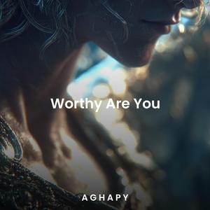 Worthy Are You