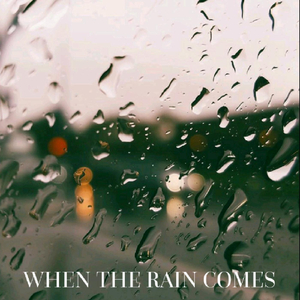 When the Rain Comes