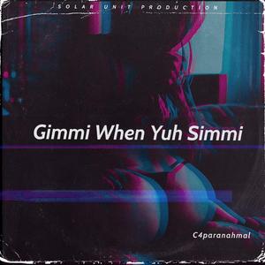 Gimmi When Yuh Simmi