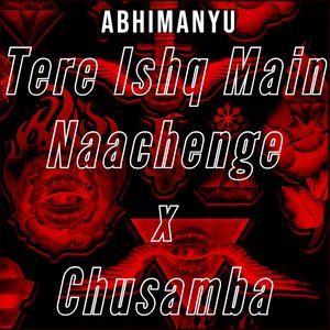 Tere Ishq Main Naachenge x Chusamba