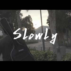 Slowly