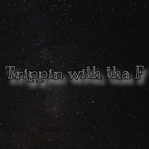 Trippin Wit Tha F (feat. Seth3x, Calyb, K1, 5stardee & Turntdre)