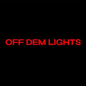 OFF DEM LIGHTS