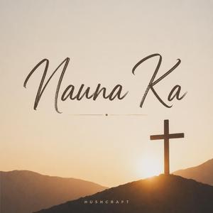 NAUNA KA