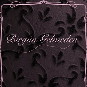 Birgün Gelmeden