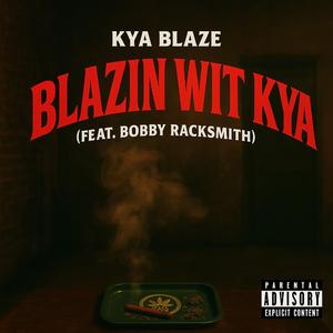 Blazin Wit Kya (feat. Bobby Racksmith)