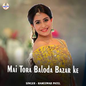 Mai Tora Baloda Bazar Ke