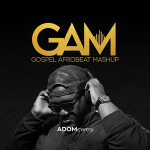 Gam (Gospel Afrobeat Mashup)